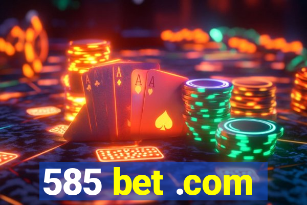 585 bet .com